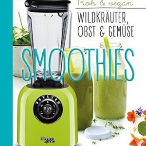 Die besten Gemüse- und Kräuter-Smoothies: Wildpflanzen in den Mixer