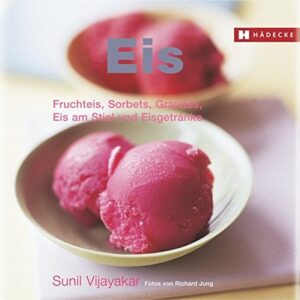 Eis: Fruchteis, Sorbets, Granités, Eis am Stiel und Eisgetränke (Genuss im Quadrat)