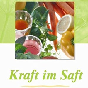 Kraft im Saft: Gesundheit Schluck für Schluck (Waldthausen Verlag in der Natura Viva Verlags GmbH)