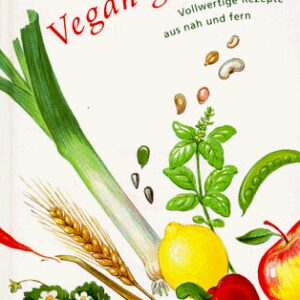 Vegan genießen. Vollwertige Rezepte aus nah und fern